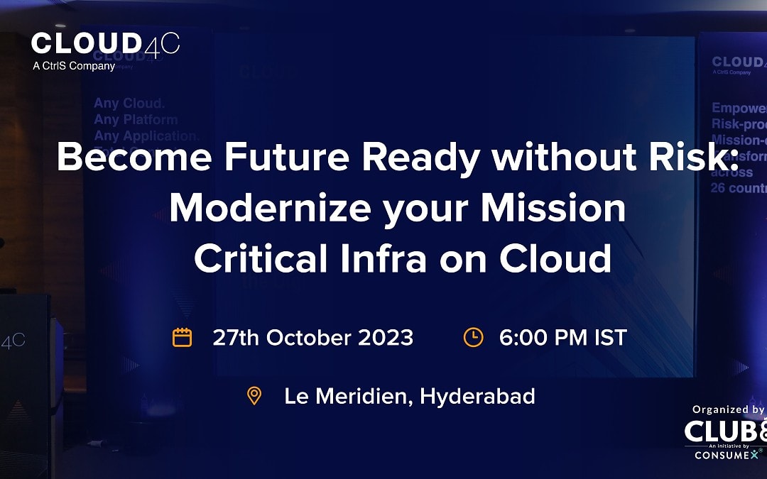 Cloud4C – Become Future Ready without Risk: Modernize your Mission Critical Infra on Cloud